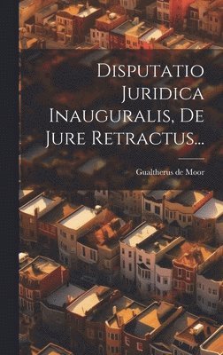 Disputatio Juridica Inauguralis, De Jure Retractus... 1