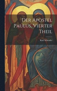 bokomslag Der Apostel Paulus, Vierter Theil