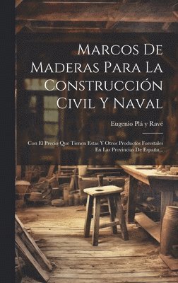 bokomslag Marcos De Maderas Para La Construccin Civil Y Naval