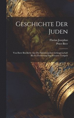 Flavius Josephus, Peter Beer - Geschichte Der Juden, Inbunden