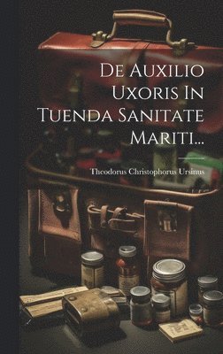 bokomslag De Auxilio Uxoris In Tuenda Sanitate Mariti...