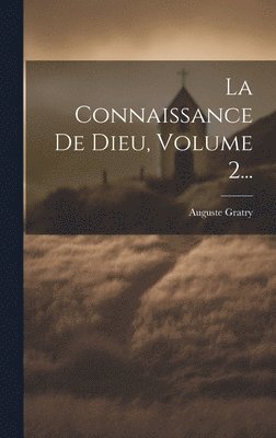 Auguste Gratry - Connaissance De Dieu, Volume 2..., Inbunden