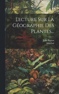 bokomslag Lecture Sur La Géographie Des Plantes...