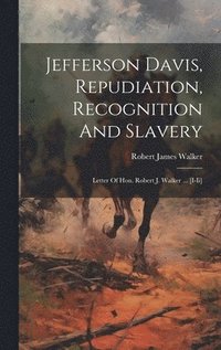 bokomslag Jefferson Davis, Repudiation, Recognition And Slavery