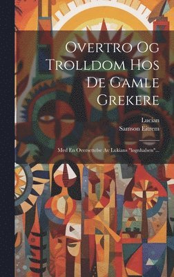 Samson Eitrem, Lucian (of Samosata - Overtro Og Trolldom Hos De Gamle Grekere, Inbunden