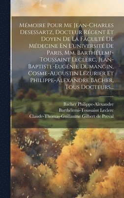 bokomslag Mmoire Pour Me Jean-charles Desessartz, Docteur Rgent Et Doyen De La Facult De Mdecine En L'universit De Paris, Mm. Barthlemi-toussaint Leclerc, Jean-baptiste-eugnie Dumangin,