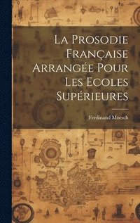 bokomslag La Prosodie Franaise Arrange Pour Les Ecoles Suprieures