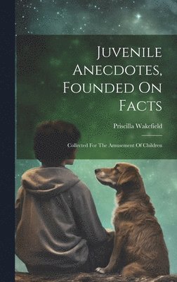 bokomslag Juvenile Anecdotes, Founded On Facts