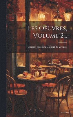 Charles Joachim Colbert De Croissy - Les Oeuvres, Volume 2..., Inbunden
