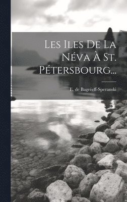 bokomslag Les Iles De La Néva À St. Pétersbourg...