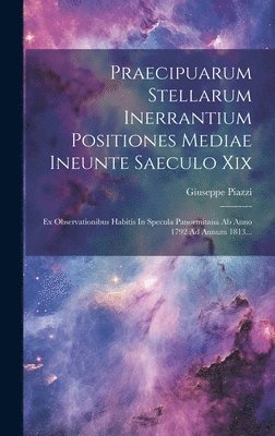 Praecipuarum Stellarum Inerrantium Positiones Mediae Ineunte Saeculo Xix