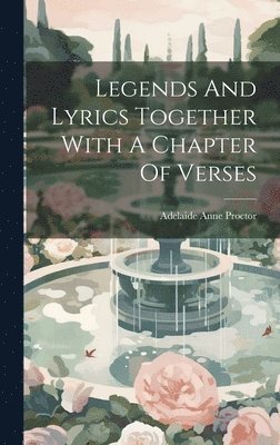 bokomslag Legends And Lyrics Together With A Chapter Of Verses