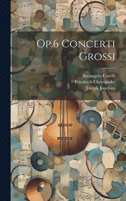 Arcangelo Corelli, Friedrich Chrysander, Joseph Joachim - Op.6 Concerti Grossi, Inbunden