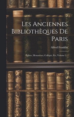 bokomslag Les Anciennes Bibliothques De Paris