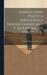 bokomslag Ensayo Sobre Política Sociológica Hispano Americana, Y, En Especial, De Venezuela...