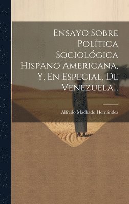 bokomslag Ensayo Sobre Poltica Sociolgica Hispano Americana, Y, En Especial, De Venezuela...