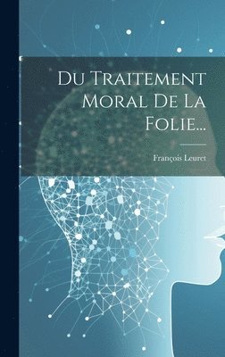 bokomslag Du Traitement Moral De La Folie...