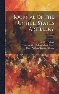bokomslag Journal Of The United States Artillery; Volume 8
