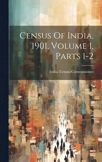 bokomslag Census Of India, 1901, Volume 1, Parts 1-2