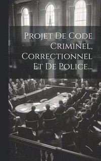 bokomslag Projet De Code Criminel, Correctionnel Et De Police...