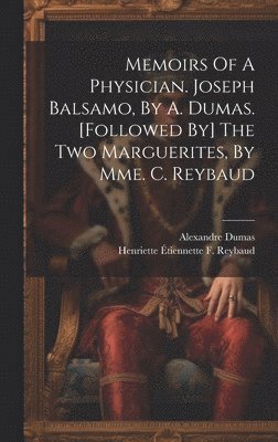 Memoirs Of A Physician. Joseph Balsamo, By A. Dumas. [followed By] The Two Marguerites, By Mme. C. Reybaud