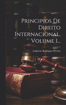Principios De Direito Internacional, Volume 1... 1