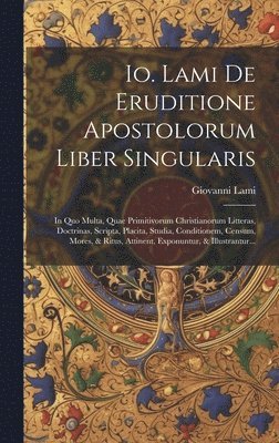 Io. Lami De Eruditione Apostolorum Liber Singularis 1