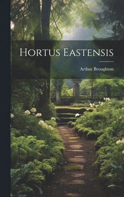 Arthur Broughton - Hortus Eastensis, Inbunden