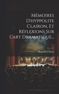 bokomslag Mmoires D'hyppolite Clairon, Et Rflexions Sur L'art Dramatique...