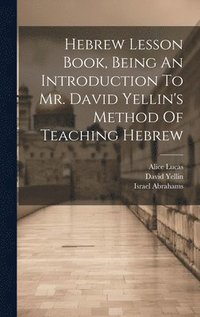 bokomslag Hebrew Lesson Book, Being An Introduction To Mr. David Yellin's Method Of Teaching Hebrew