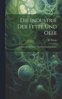 bokomslag Die Industrie Der Fette Und Oele