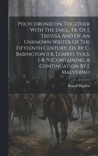 bokomslag Polychronicon, Together With The Engl. Tr. Of J. Trevisa And Of An Unknown Writer Of The Fifteenth Century, Ed. By C. Babington (j.r. Lumby). Vols. 1-8, 9 (containing A Continuation By J. Malverne)