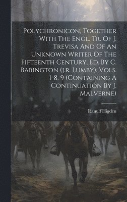Ranulf Higden - Polychronicon, Together With The Engl. Tr. Of J. Trevisa And Of An Unknown Writer Of The Fifteenth Century, Ed. By C. Babington (j.r. Lumby). Vols. 1-8, 9 (containing A Continuation By J. Malverne), Inbunden