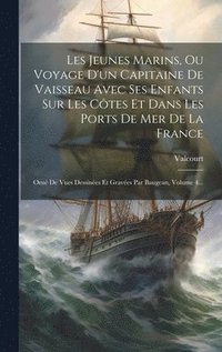 bokomslag Les Jeunes Marins, Ou Voyage D'un Capitaine De Vaisseau Avec Ses Enfants Sur Les Ctes Et Dans Les Ports De Mer De La France