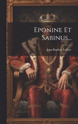 Jean-Baptiste Leclerc - Eponine Et Sabinus..., Inbunden