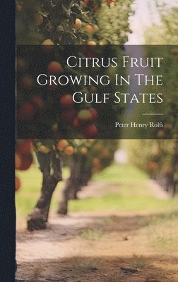 Citrus Fruit Growing In The Gulf States 1