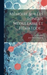 bokomslag Mmoire Sur Les Fongus Mdullaire Et Hmatode...