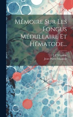 bokomslag Mmoire Sur Les Fongus Mdullaire Et Hmatode...