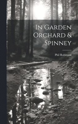 Phil Robinson - In Garden Orchard & Spinney, Inbunden