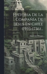 bokomslag Historia De La Compaa De Jsus En Chile (1593-1736)...