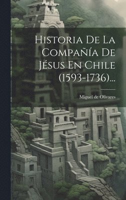 bokomslag Historia De La Compaa De Jsus En Chile (1593-1736)...