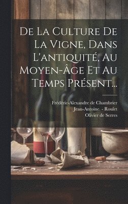 bokomslag De La Culture De La Vigne, Dans L'antiquité, Au Moyen-âge Et Au Temps Présent...