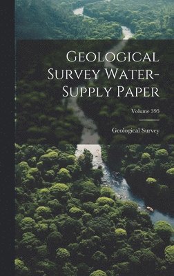 Geological Survey Water-supply Paper; Volume 395 1