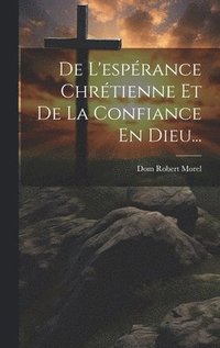 bokomslag De L'esprance Chrtienne Et De La Confiance En Dieu...