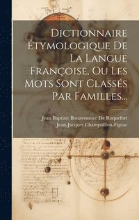bokomslag Dictionnaire tymologique De La Langue Franoise, Ou Les Mots Sont Classs Par Familles...