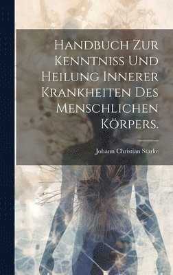 bokomslag Handbuch zur Kenntniss und Heilung innerer Krankheiten des menschlichen Krpers.