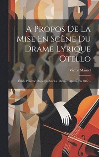 bokomslag A Propos De La Mise En Scne Du Drame Lyrique Otello