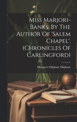 bokomslag Miss Marjori-banks. By The Author Of 'salem Chapel'. (chronicles Of Carlingford)