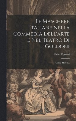 Le Maschere Italiane Nella Commedia Dell'arte E Nel Teatro Di Goldoni 1