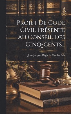 bokomslag Projet De Code Civil Présenté Au Conseil Des Cinq-cents...